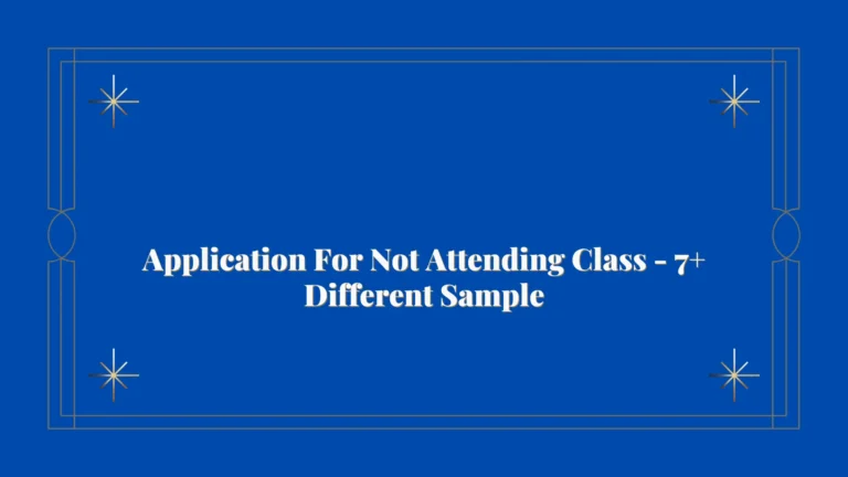 Application For Not Attending Class – 7+ Different Sample