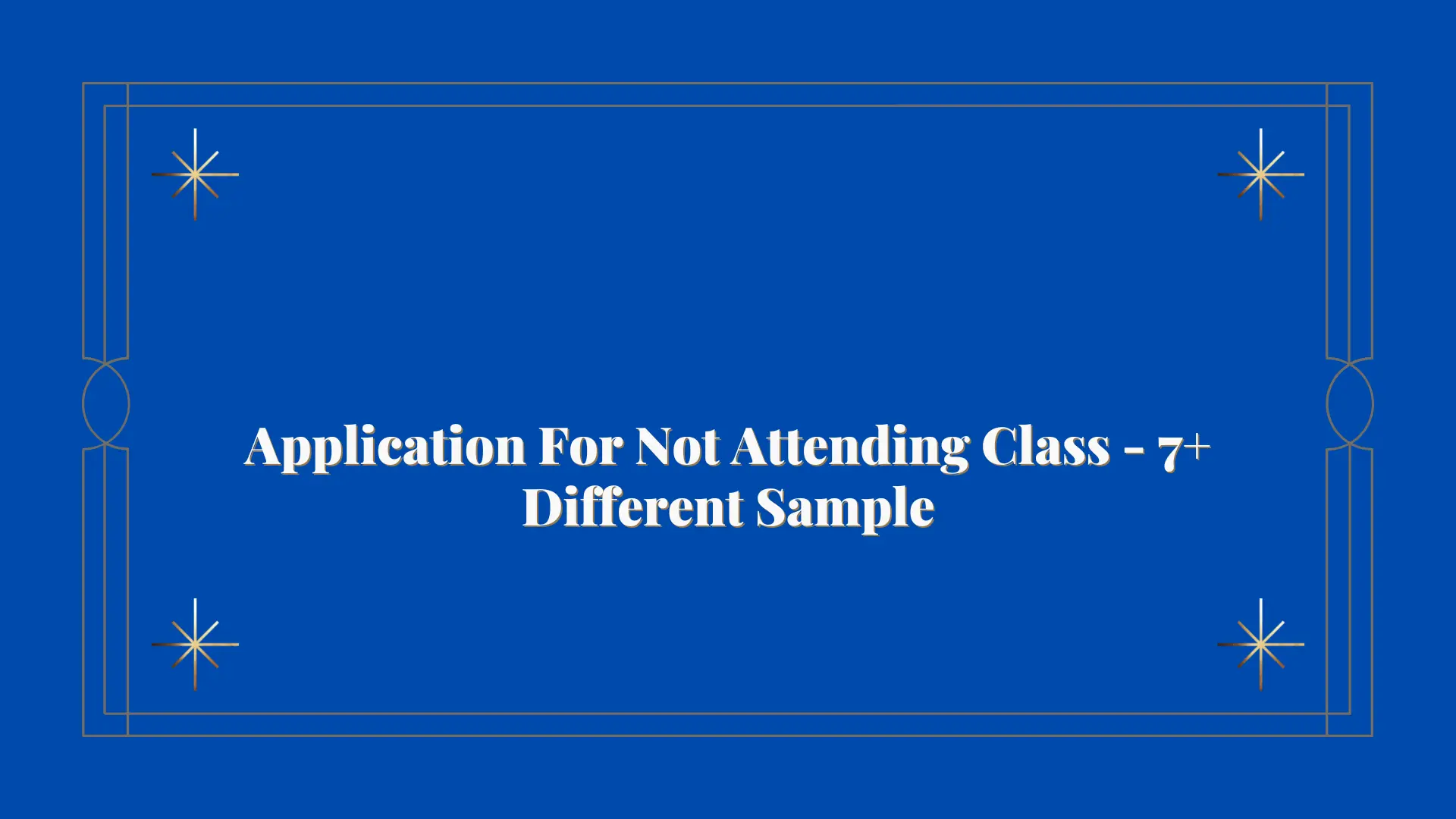 Application For Not Attending Class - 7+ Different Sample